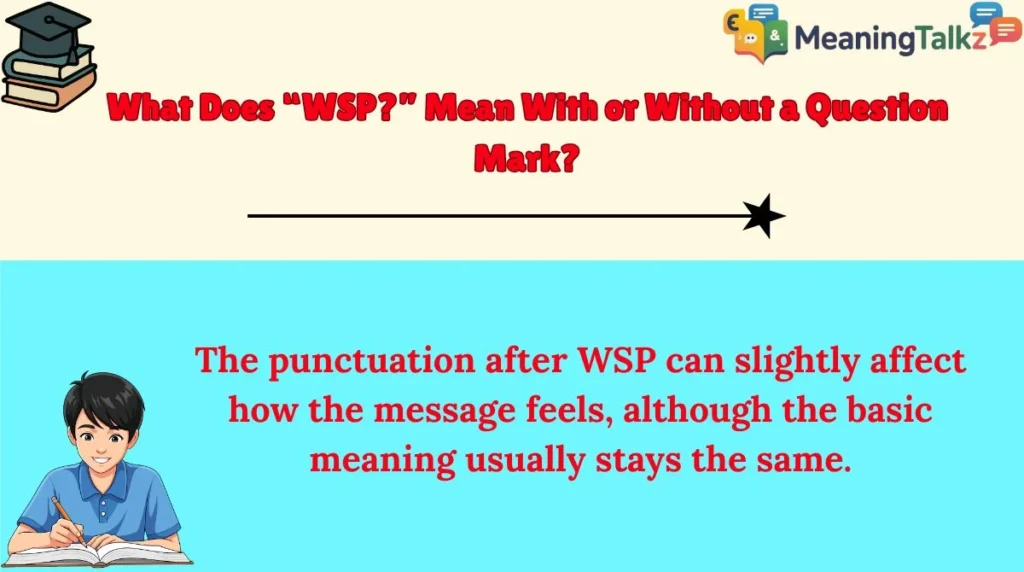 What Does “WSP?” Mean With or Without a Question Mark?