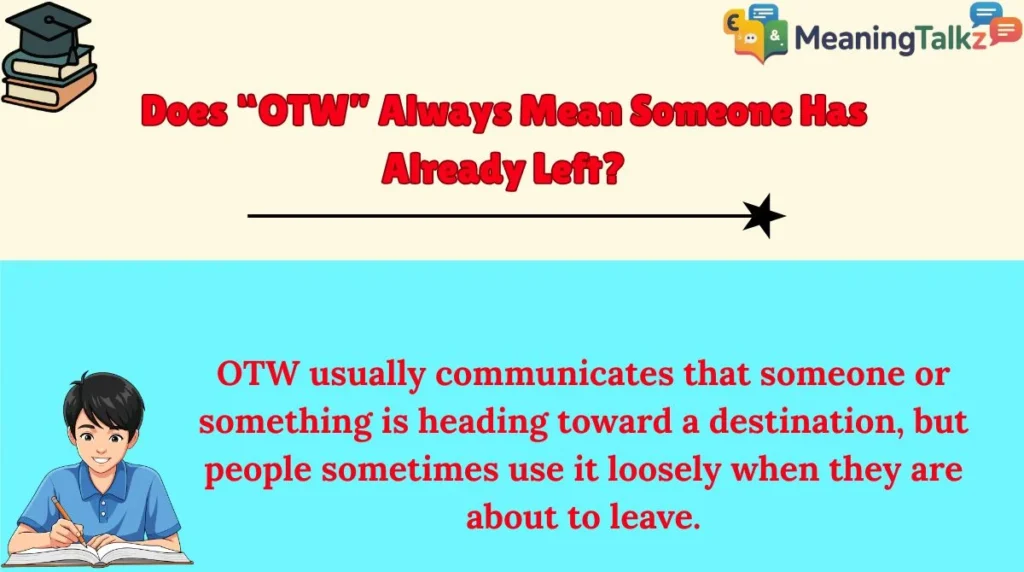 Does “OTW” Always Mean Someone Has Already Left?