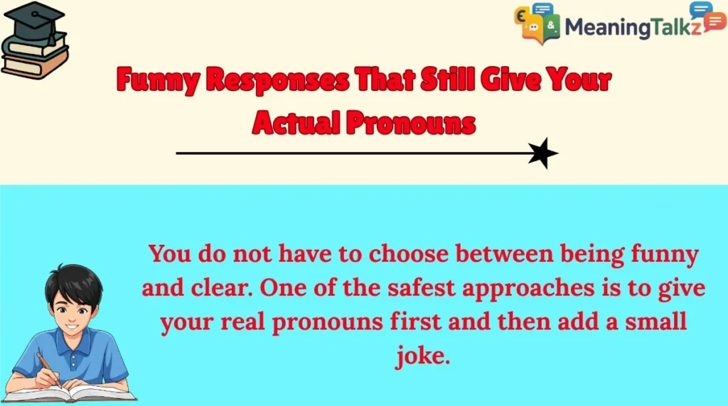 Funny Responses That Still Give Your Actual Pronouns