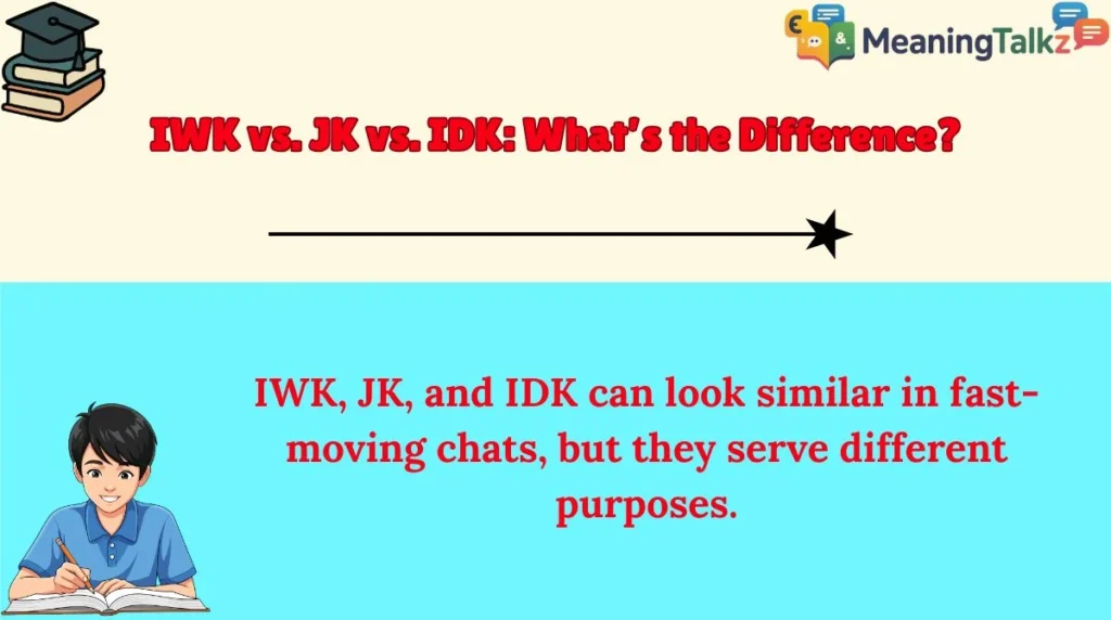 IWK vs. JK vs. IDK: What’s the Difference?