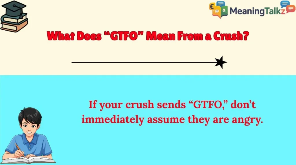 What Does “GTFO” Mean From a Crush?