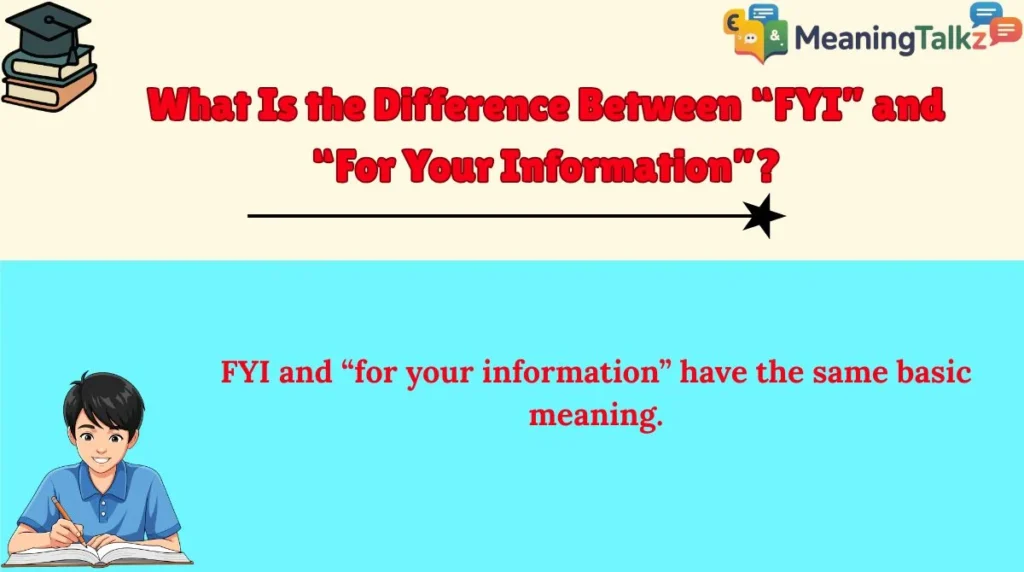 What Is the Difference Between “FYI” and “For Your Information”?