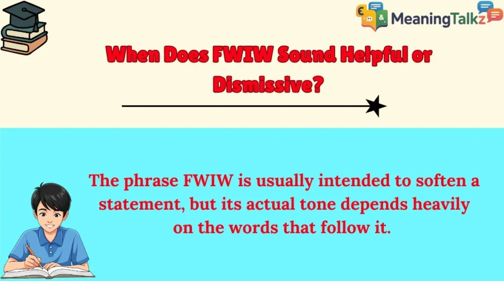 When Does FWIW Sound Helpful or Dismissive?