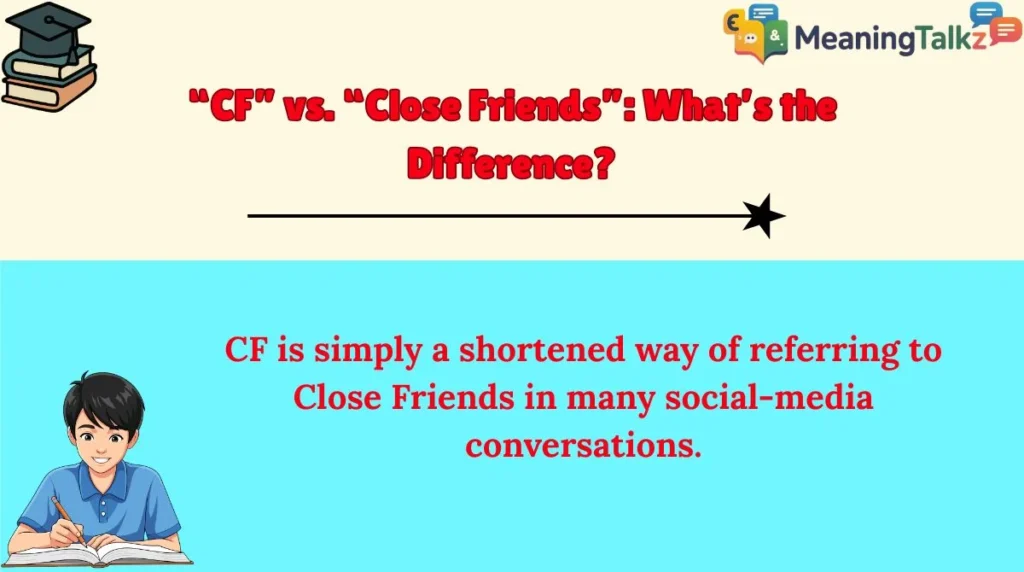 “CF” vs. “Close Friends”: What’s the Difference?
