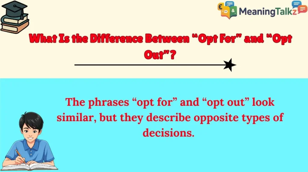 What Is the Difference Between “Opt For” and “Opt Out”?