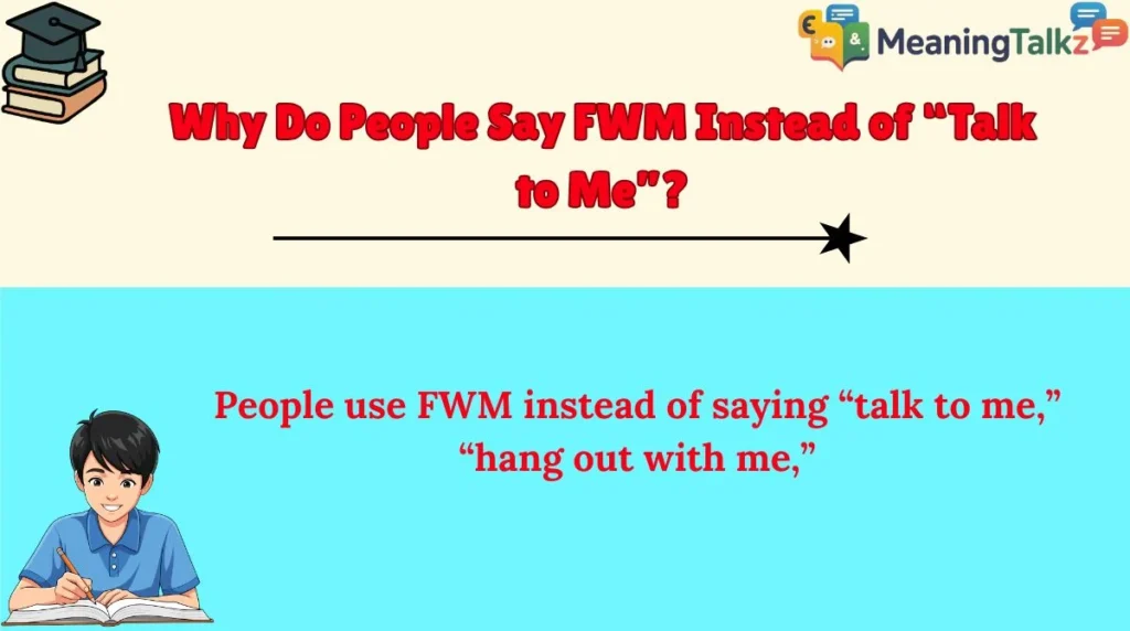 Why Do People Say FWM Instead of “Talk to Me”?