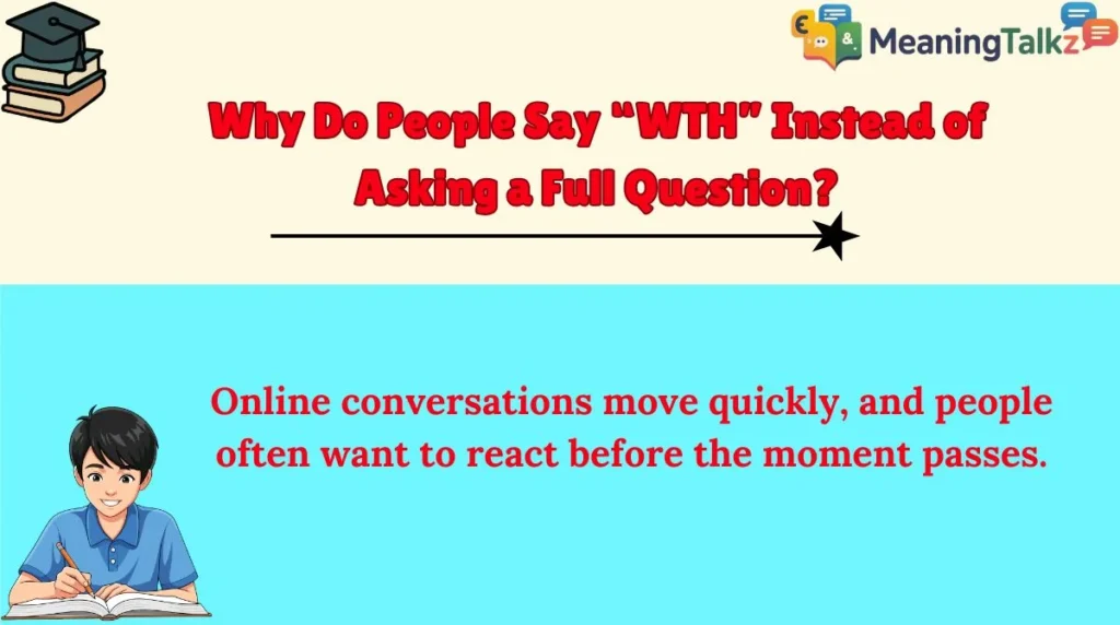 Why Do People Say “WTH” Instead of Asking a Full Question?