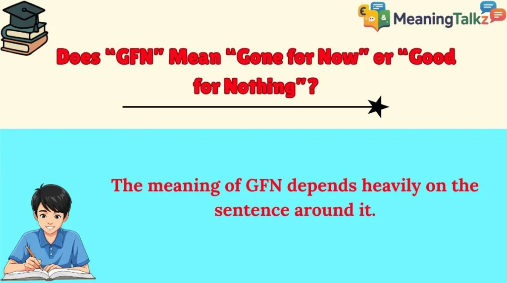 Does “GFN” Mean “Gone for Now” or “Good for Nothing”?